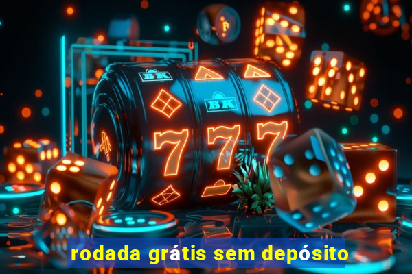 rodada grátis sem depósito